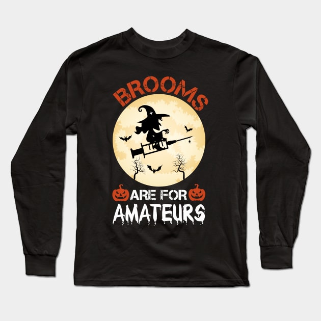 Brooms Are for Amateurs Nurse Witch Riding Syringe / Nursing Halloween Party / Funny Halloween Nurse / Scary Nurse Halloween / Halloween Gift Ideas Long Sleeve T-Shirt by First look